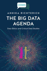 Image of The Big Data Agenda : Data Ethics and Critical Data Studies